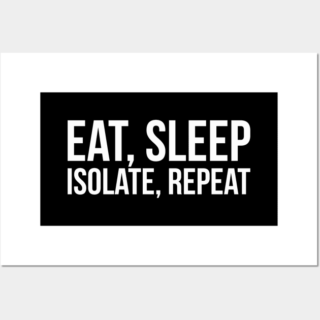 EAT, SLEEP, ISOLATE, REPEAT funny saying quote Wall Art by star trek fanart and more